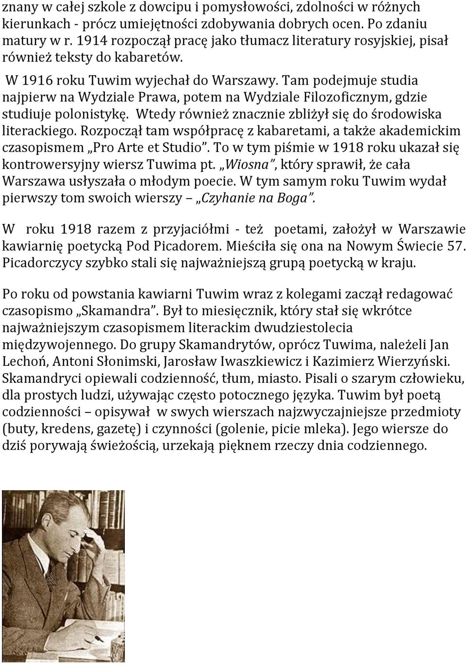 Tam podejmuje studia najpierw na Wydziale Prawa, potem na Wydziale Filozoficznym, gdzie studiuje polonistykę. Wtedy również znacznie zbliżył się do środowiska literackiego.