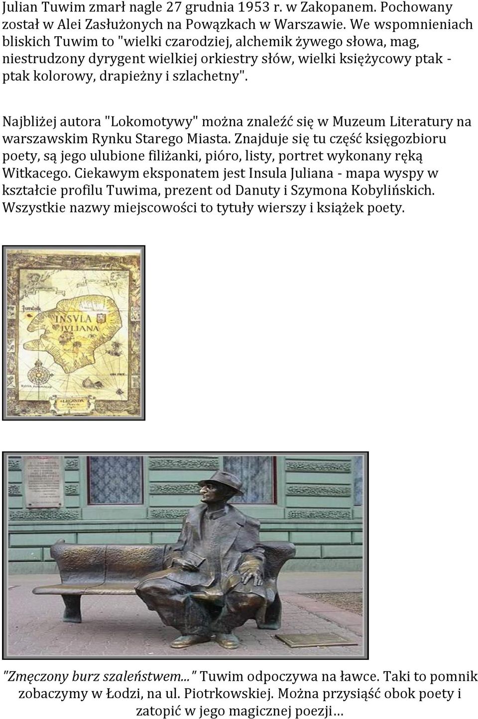 Najbliżej autora "Lokomotywy" można znaleźć się w Muzeum Literatury na warszawskim Rynku Starego Miasta.