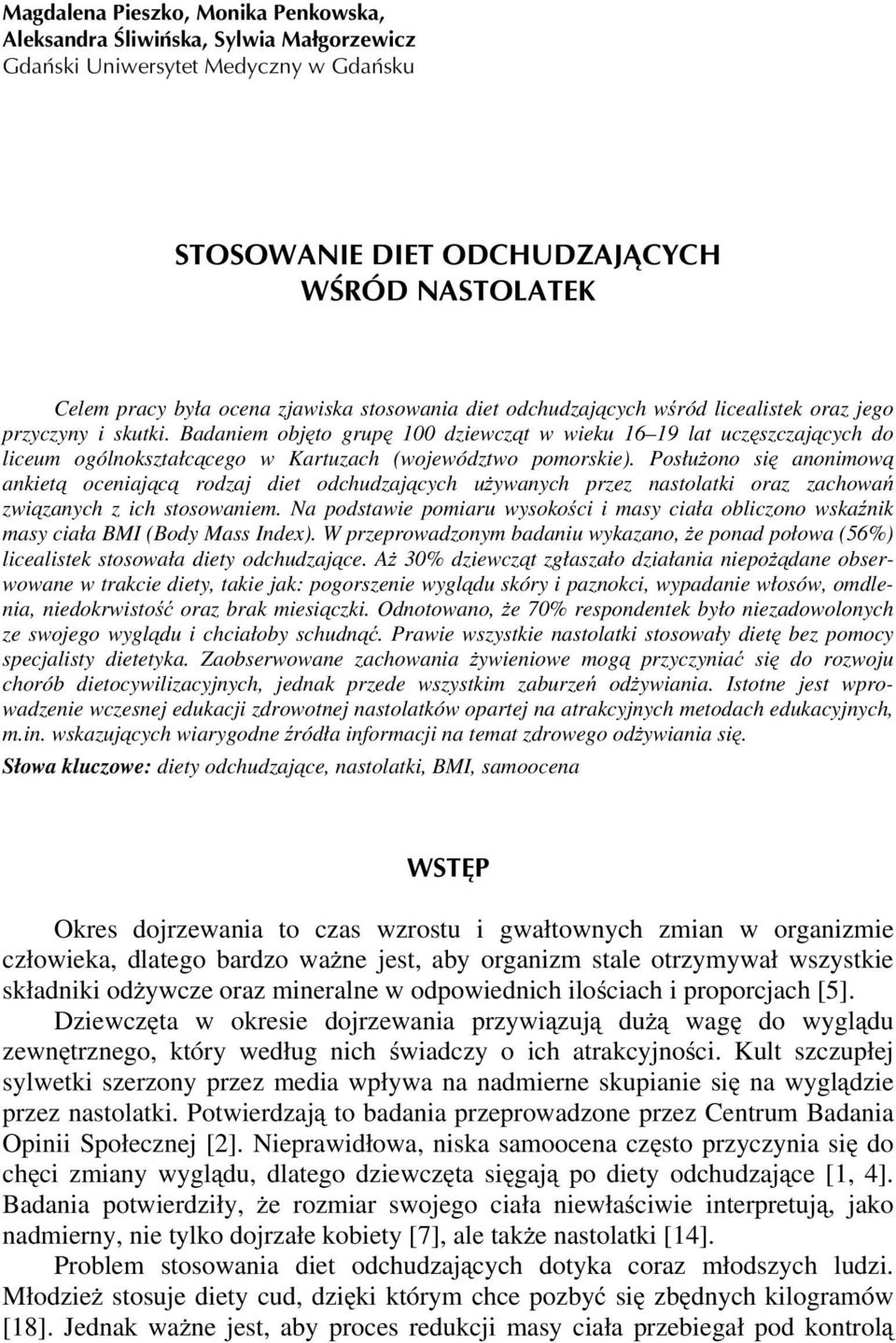 Badaniem objęto grupę 100 dziewcząt w wieku 16 19 lat uczęszczających do liceum ogólnokształcącego w Kartuzach (województwo pomorskie).