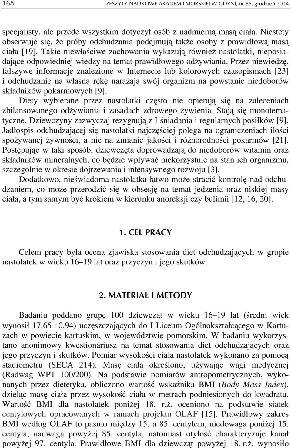 Takie niewłaściwe zachowania wykazują również nastolatki, nieposiadające odpowiedniej wiedzy na temat prawidłowego odżywiania.