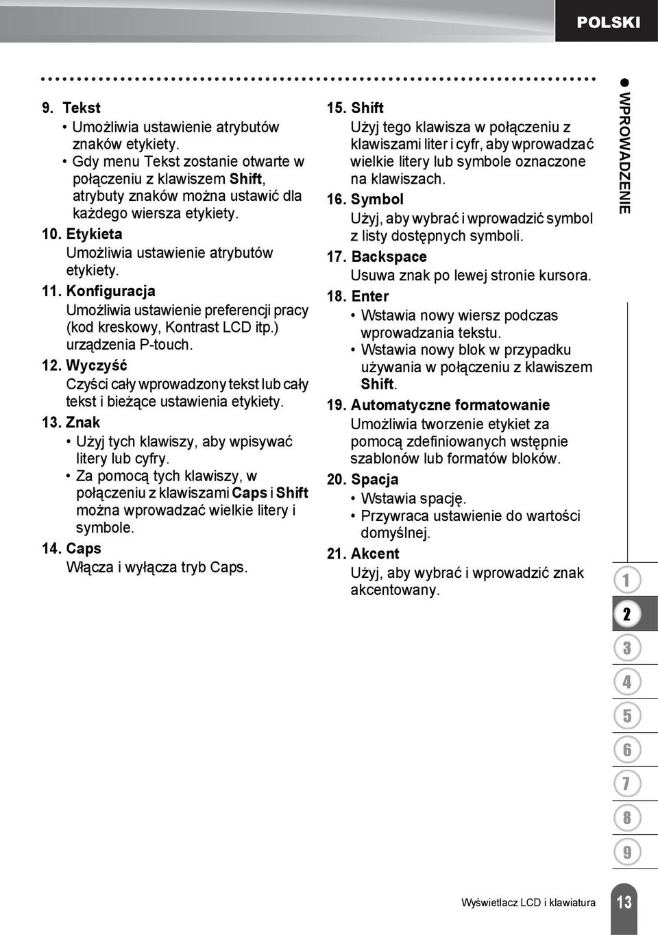 . Wyczyść Czyści cały wprowadzony tekst lub cały tekst i bieżące ustawienia etykiety.. Znak Użyj tych klawiszy, aby wpisywać litery lub cyfry.