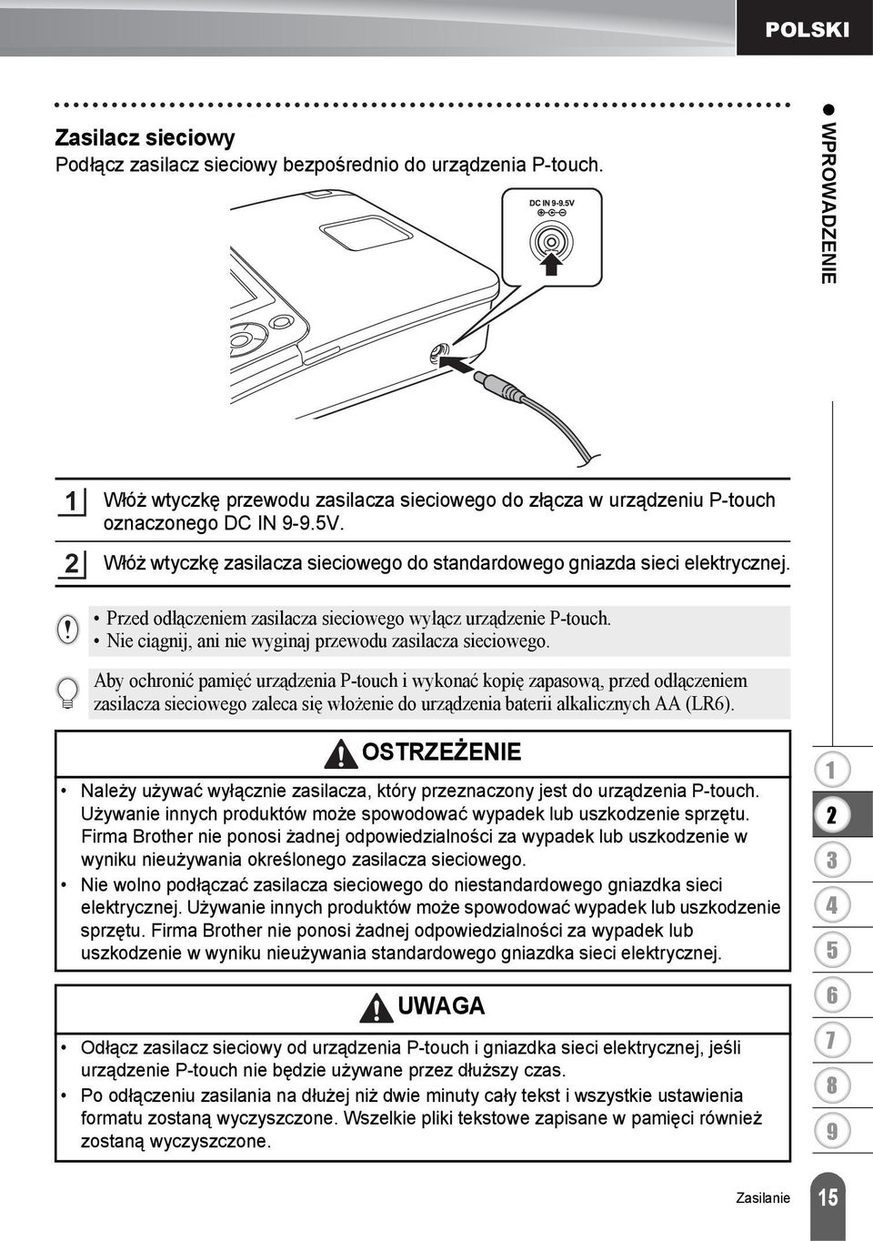 Nie ciągnij, ani nie wyginaj przewodu zasilacza sieciowego.