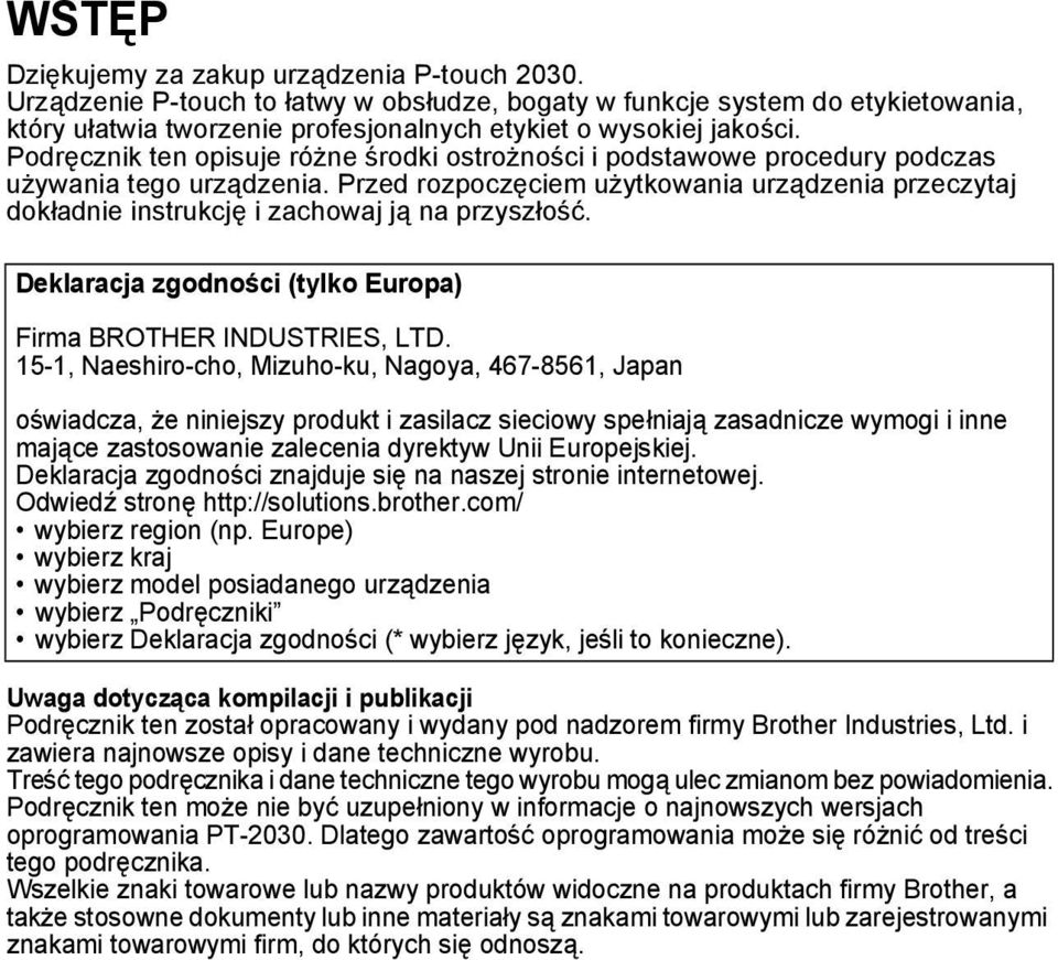 Przed rozpoczęciem użytkowania urządzenia przeczytaj dokładnie instrukcję i zachowaj ją na przyszłość. Deklaracja zgodności (tylko Europa) Firma BROTHER INDUSTRIES, LTD.