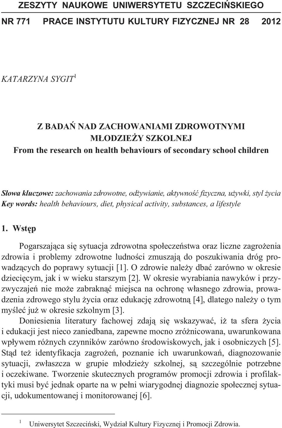 lifestyle 1. Wst p Pogarszaj ca si sytuacja zdrowotna spo ecze stwa oraz liczne zagro enia zdrowia i problemy zdrowotne ludno ci zmuszaj do poszukiwania dróg prowadz cych do poprawy sytuacji [1].