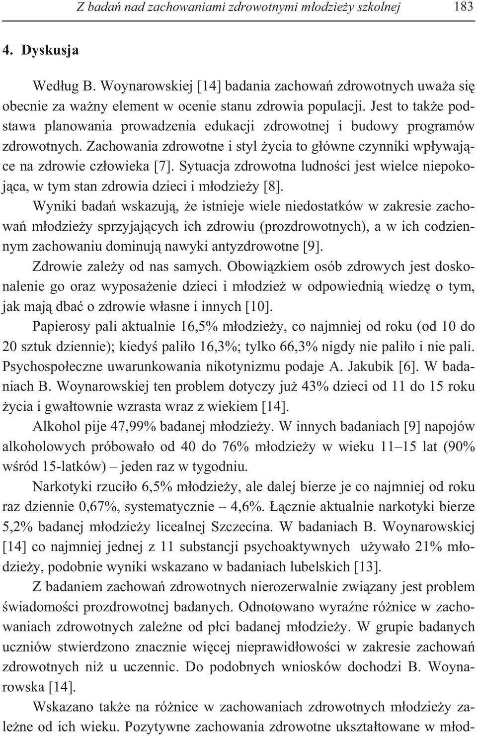 Sytuacja zdrowotna ludno ci jest wielce niepokoj ca, w tym stan zdrowia dzieci i m odzie y [8].