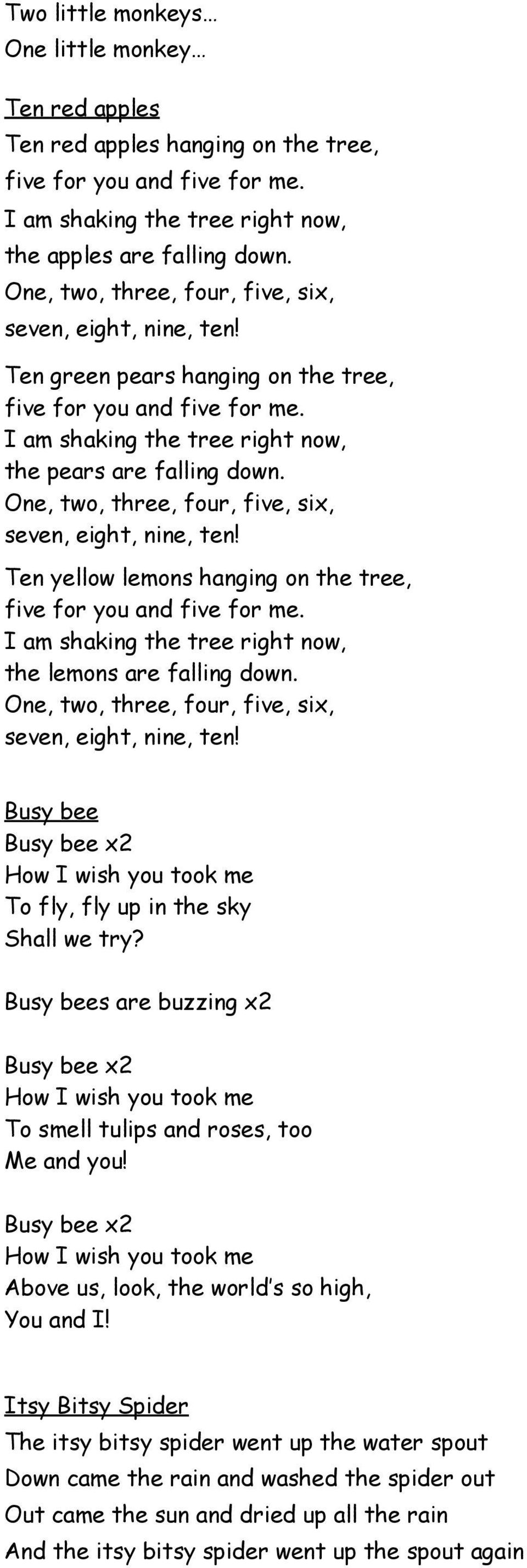 Busy bee To fly, fly up in the sky Shall we try? Busy bees are buzzing x2 To smell tulips and roses, too Me and you!