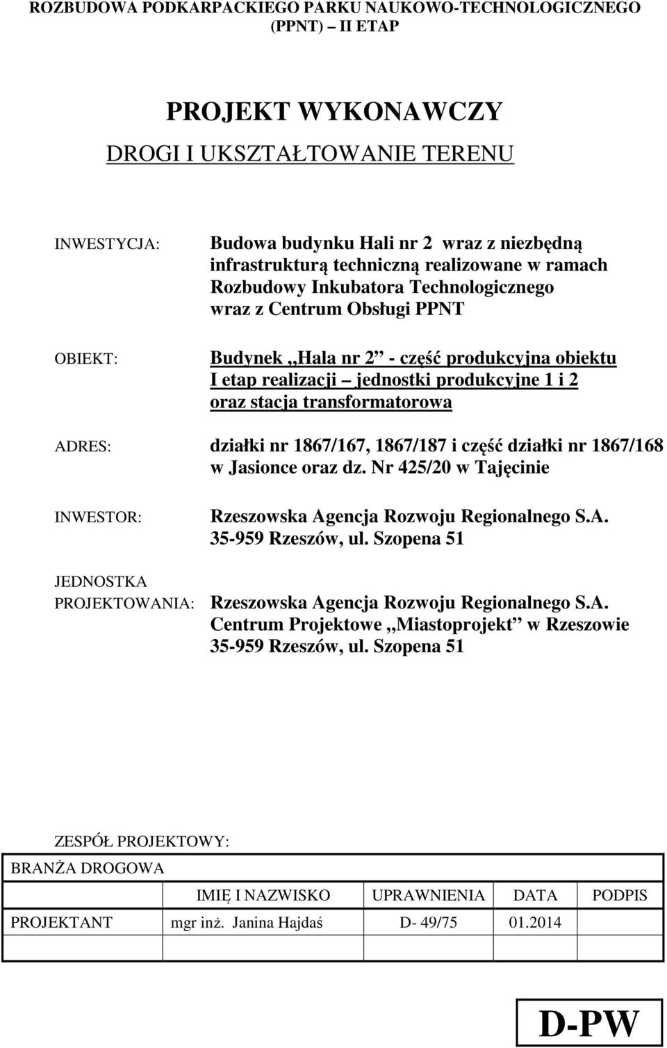 stacja transformatorowa ADRES: działki nr 1867/167, 1867/187 i część działki nr 1867/168 w Jasionce oraz dz. Nr 425/20 w Tajęcinie INWESTOR: Rzeszowska Agencja Rozwoju Regionalnego S.A. 35-959 Rzeszów, ul.