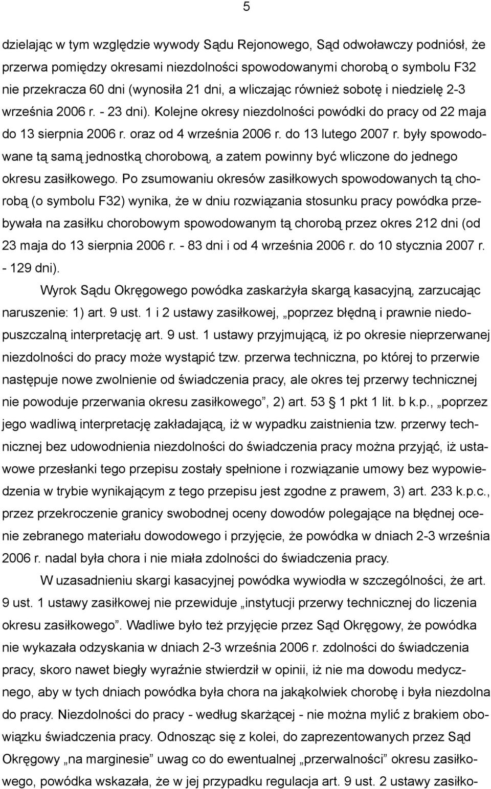 były spowodowane tą samą jednostką chorobową, a zatem powinny być wliczone do jednego okresu zasiłkowego.