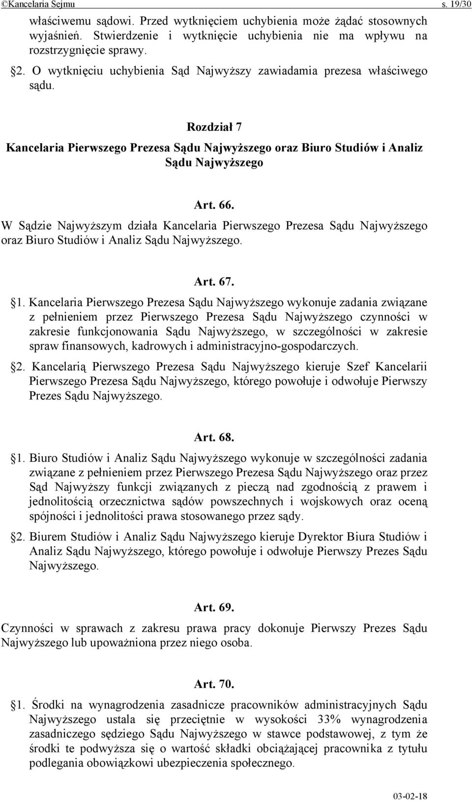 W Sądzie Najwyższym działa Kancelaria Pierwszego Prezesa Sądu Najwyższego oraz Biuro Studiów i Analiz Sądu Najwyższego. Art. 67. 1.