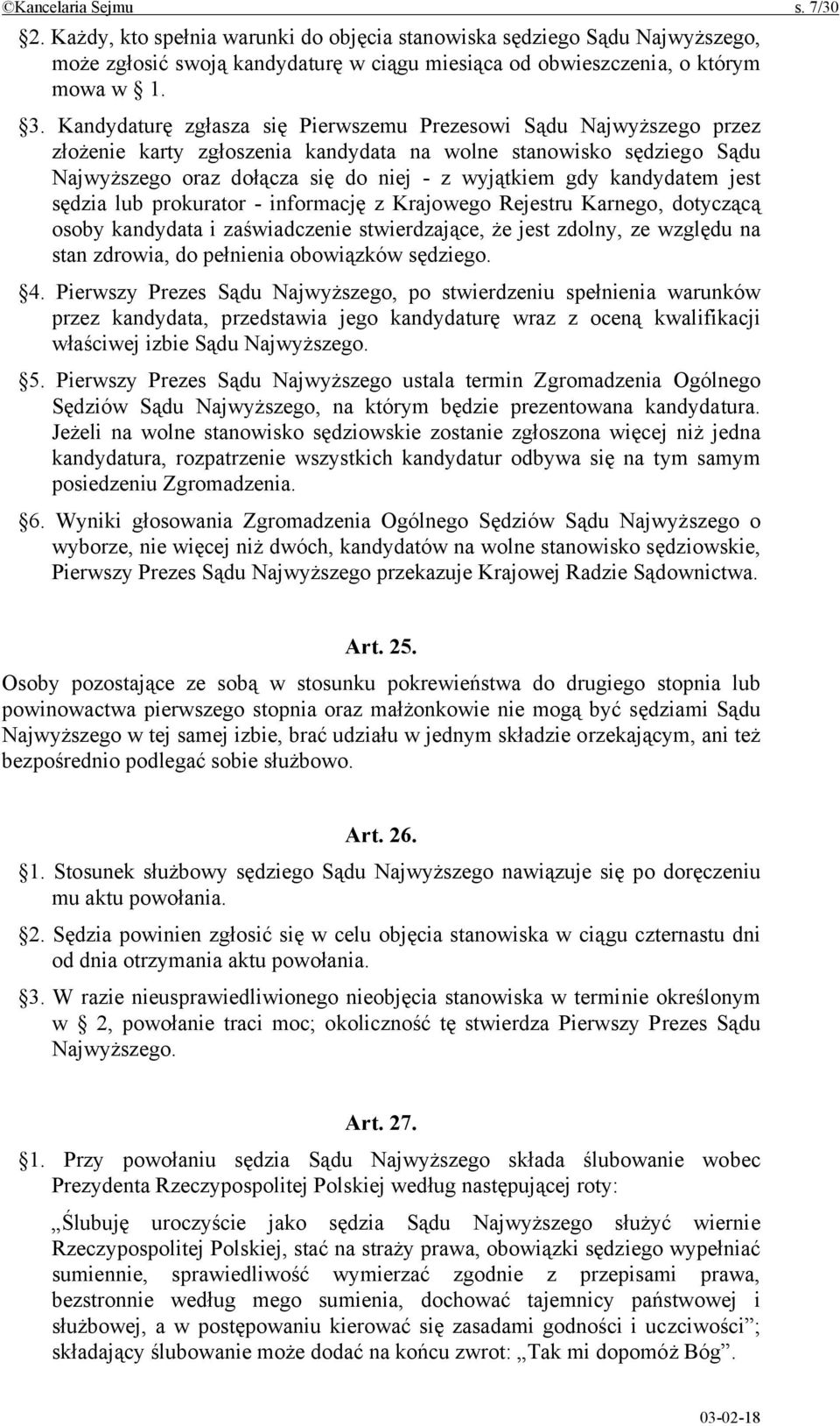 kandydatem jest sędzia lub prokurator - informację z Krajowego Rejestru Karnego, dotyczącą osoby kandydata i zaświadczenie stwierdzające, że jest zdolny, ze względu na stan zdrowia, do pełnienia