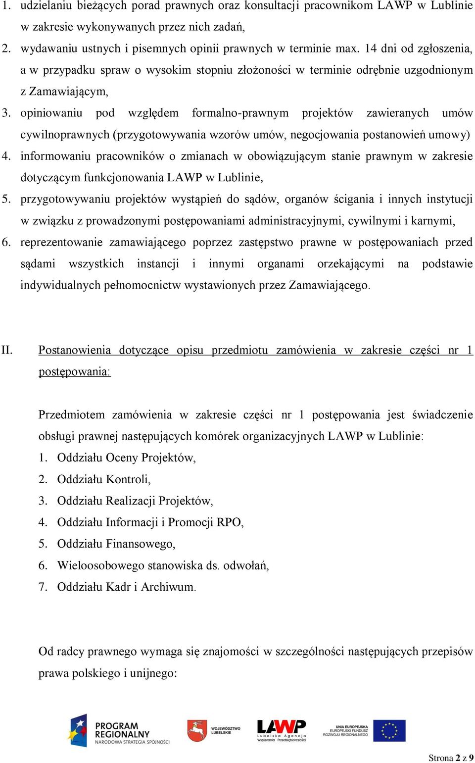 opiniowaniu pod względem formalno-prawnym projektów zawieranych umów cywilnoprawnych (przygotowywania wzorów umów, negocjowania postanowień umowy) 4.