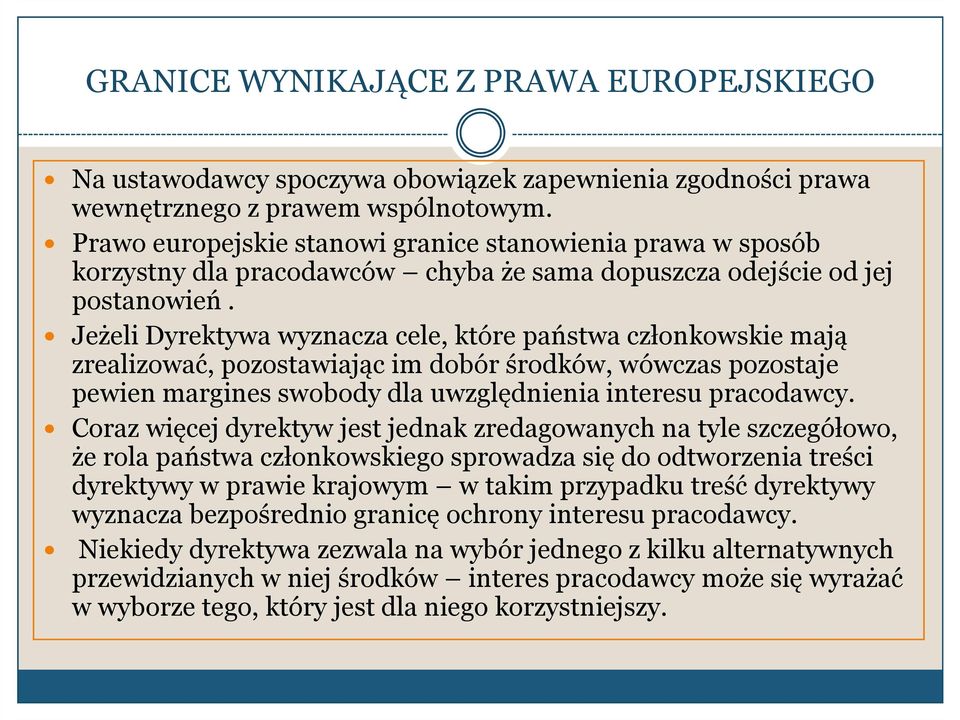 Jeżeli Dyrektywa wyznacza cele, które państwa członkowskie mają zrealizować, pozostawiając im dobór środków, wówczas pozostaje pewien margines swobody dla uwzględnienia interesu pracodawcy.