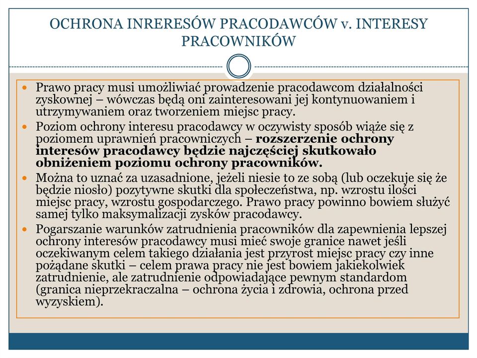 Poziom ochrony interesu pracodawcy w oczywisty sposób wiąże się z poziomem uprawnień pracowniczych rozszerzenie ochrony interesów pracodawcy będzie najczęściej skutkowało obniżeniem poziomu ochrony