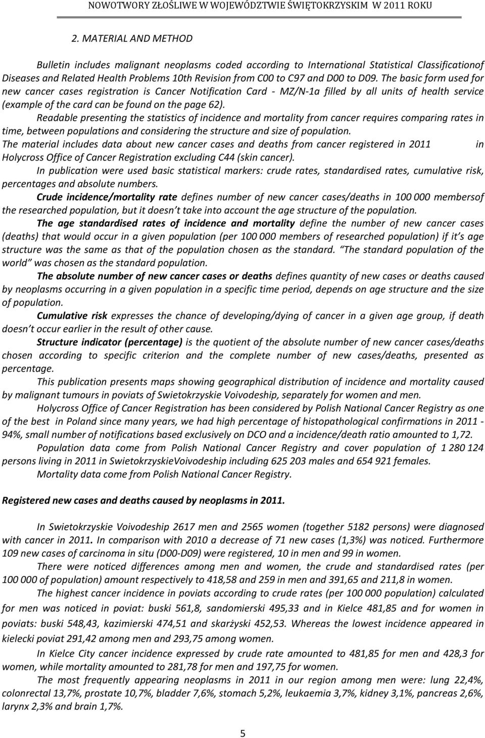 Readable presenting the statistics of incidence and mortality from cancer requires comparing rates in time, between populations and considering the structure and size of population.