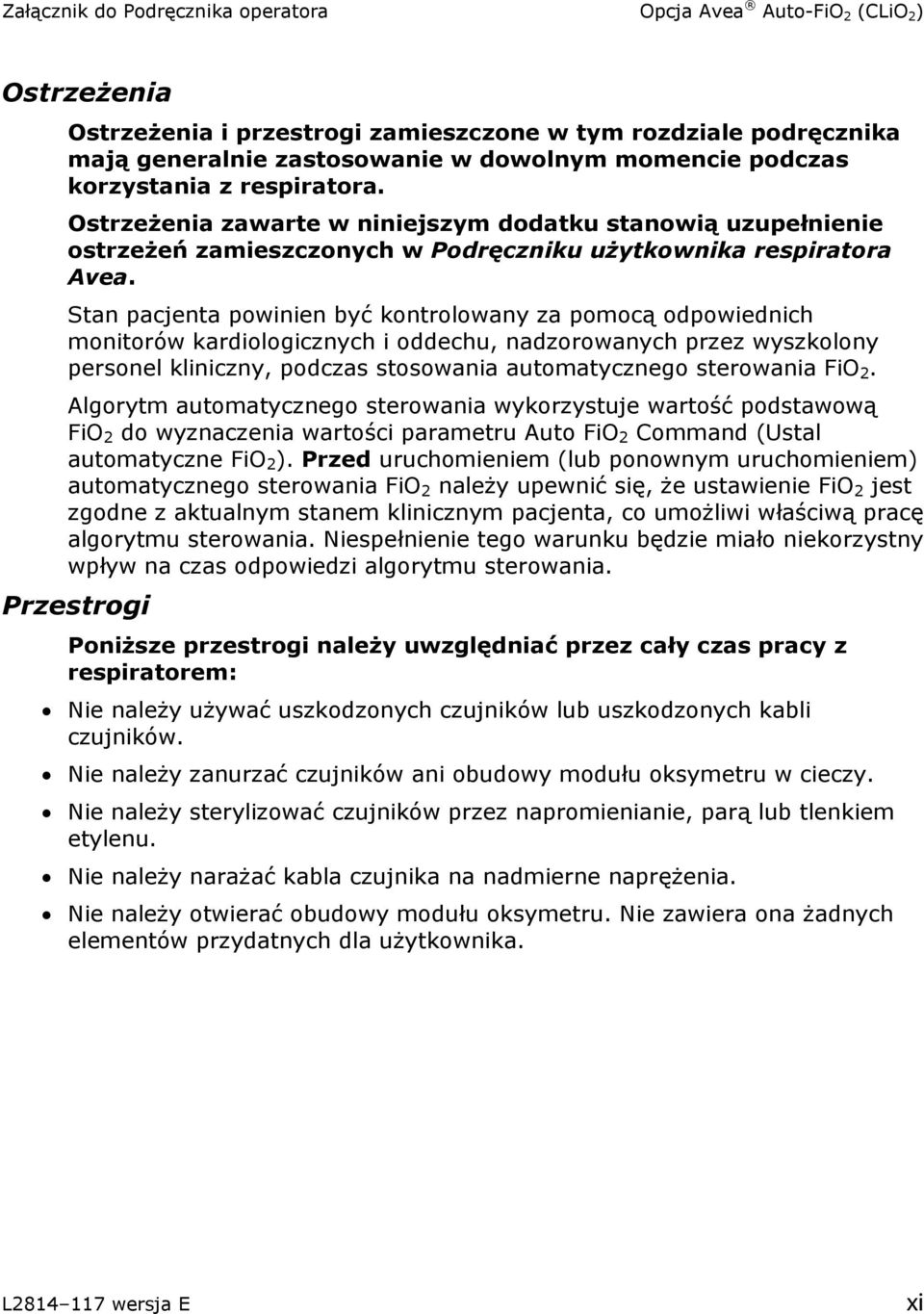 Stan pacjenta powinien być kontrolowany za pomocą odpowiednich monitorów kardiologicznych i oddechu, nadzorowanych przez wyszkolony personel kliniczny, podczas stosowania automatycznego sterowania