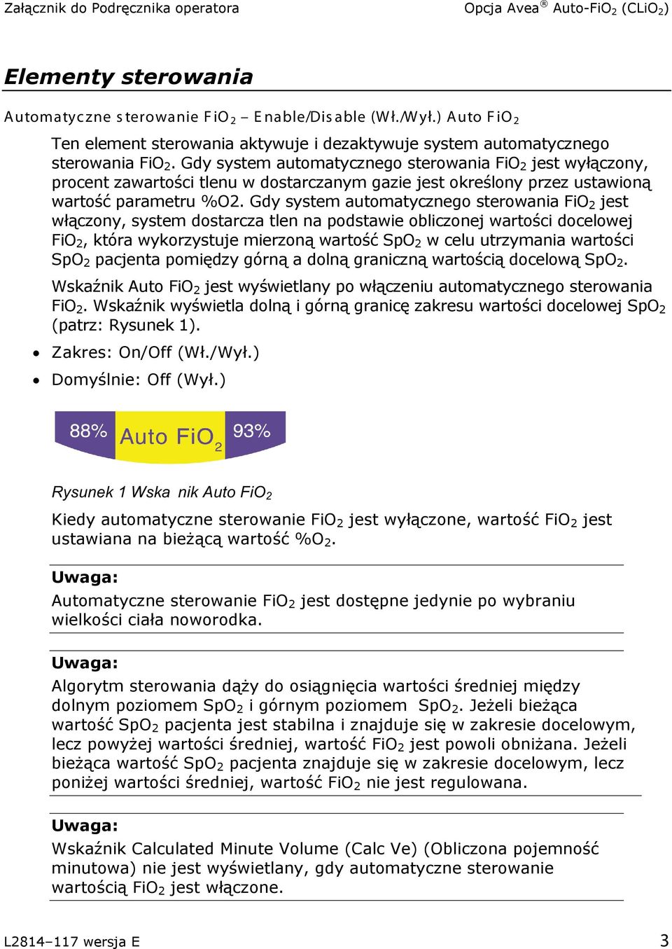 Gdy system automatycznego sterowania FiO 2 jest wyłączony, procent zawartości tlenu w dostarczanym gazie jest określony przez ustawioną wartość parametru %O2.