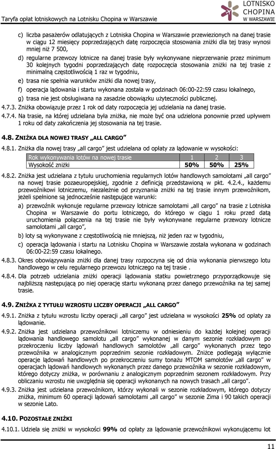 częstotliwością 1 raz w tygodniu, e) trasa nie spełnia warunków zniżki dla nowej trasy, f) operacja lądowania i startu wykonana została w godzinach 06:00-22:59 czasu lokalnego, g) trasa nie jest