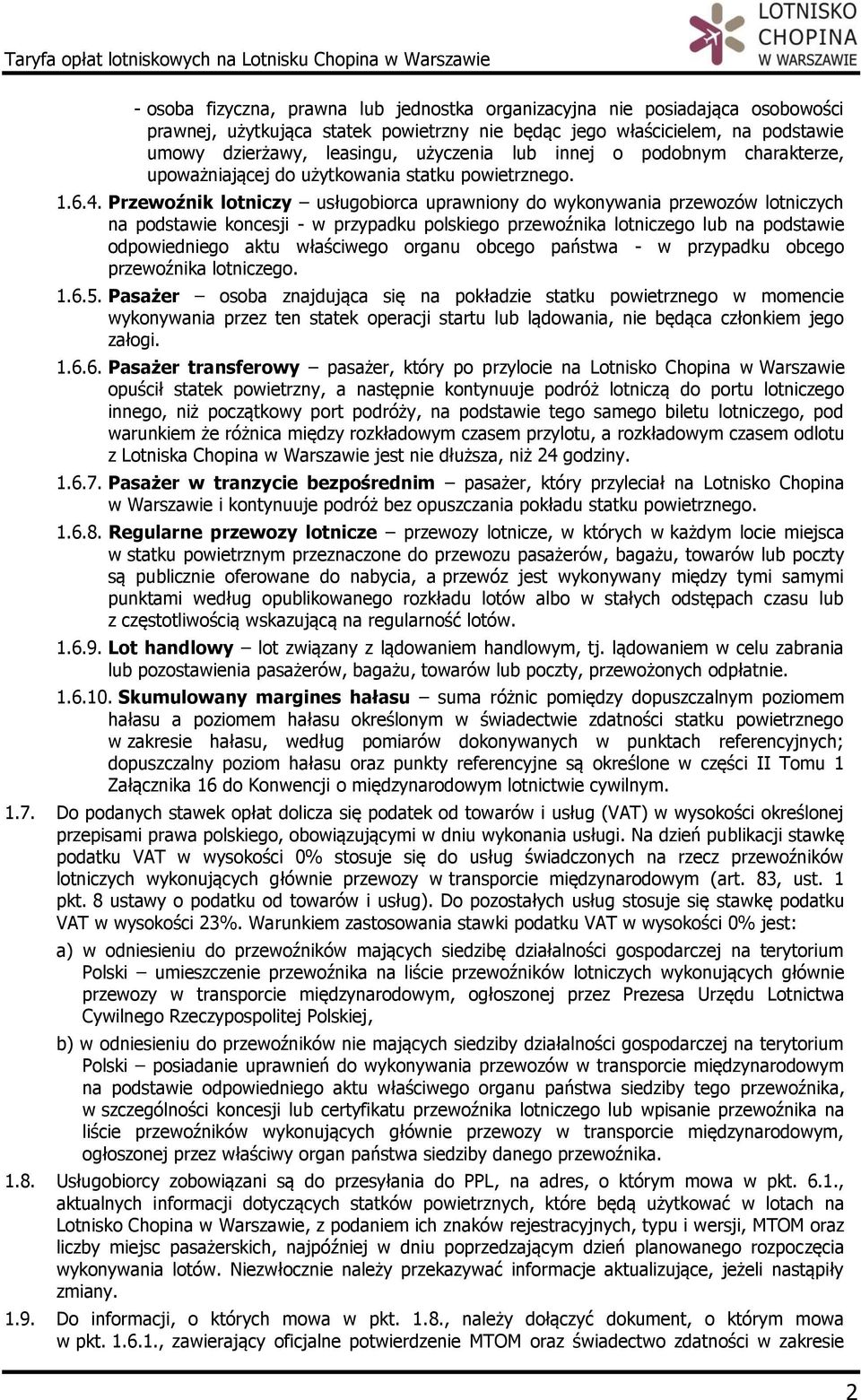 Przewoźnik lotniczy usługobiorca uprawniony do wykonywania przewozów lotniczych na podstawie koncesji - w przypadku polskiego przewoźnika lotniczego lub na podstawie odpowiedniego aktu właściwego