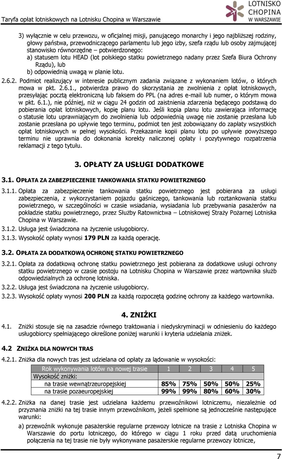 6.2. Podmiot realizujący w interesie publicznym zadania związane z wykonaniem lotów, o których mowa w pkt. 2.6.1.