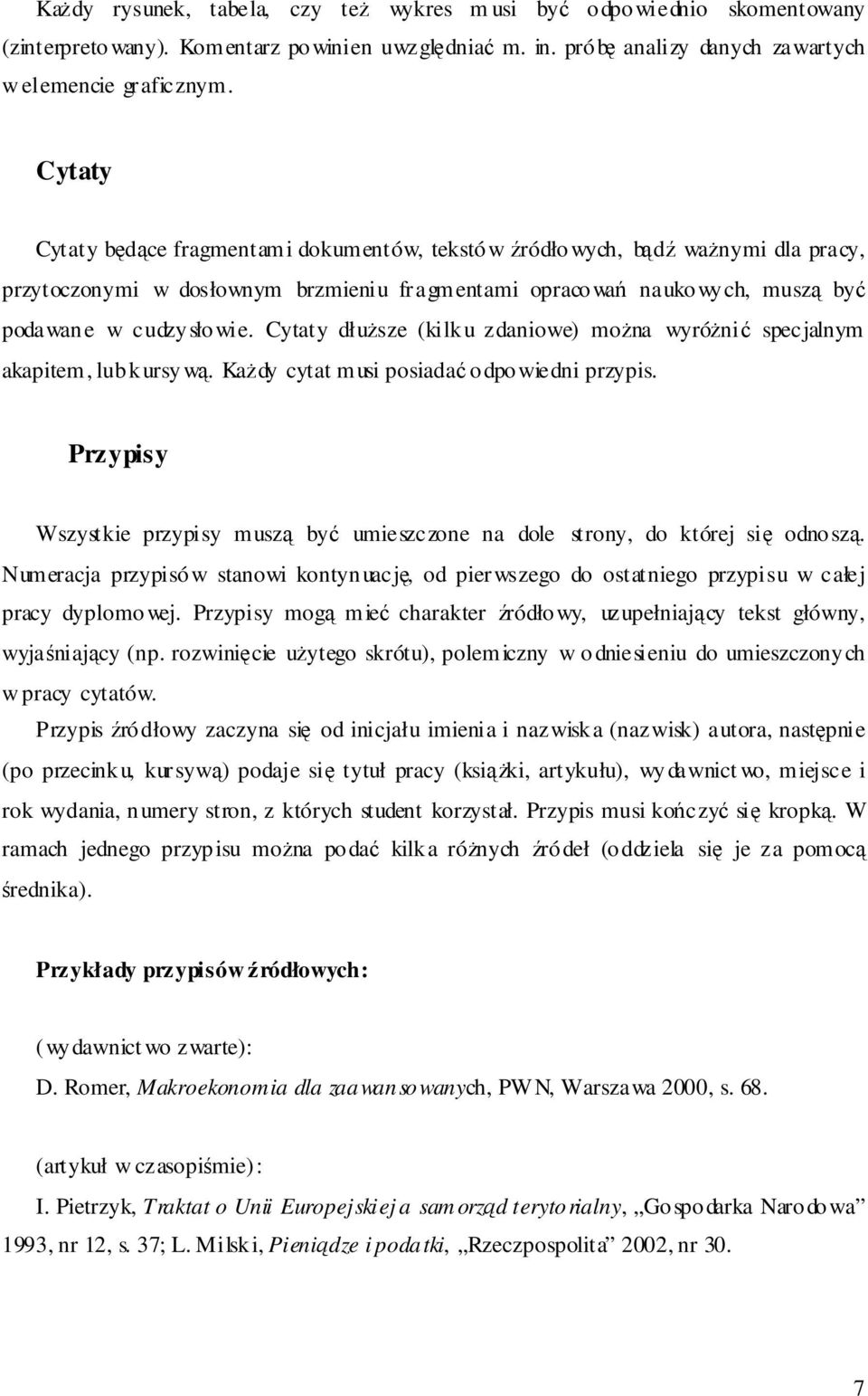 Cytaty dłusze (kilku zdaniowe) mona wyróni specjalnym akapitem, lub kursyw. Kady cytat musi posiada odpowiedni przypis.