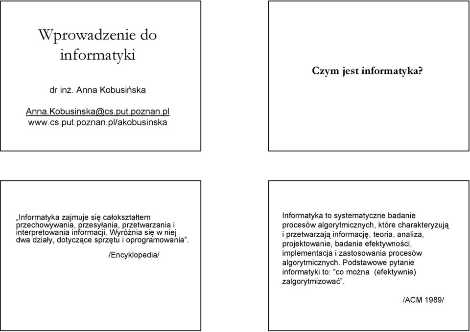 Wyróżnia się w niej dwa działy, dotyczące sprzętu i oprogramowania.