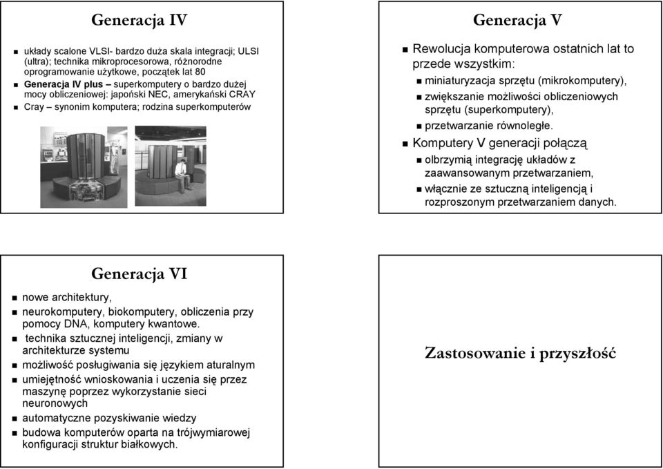 (mikrokomputery), zwiększanie możliwości obliczeniowych sprzętu (superkomputery), przetwarzanie równoległe.