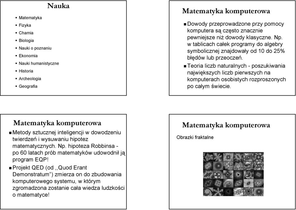 Teoria liczb naturalnych - poszukiwania największych liczb pierwszych na komputerach osobistych rozproszonych po całym świecie.