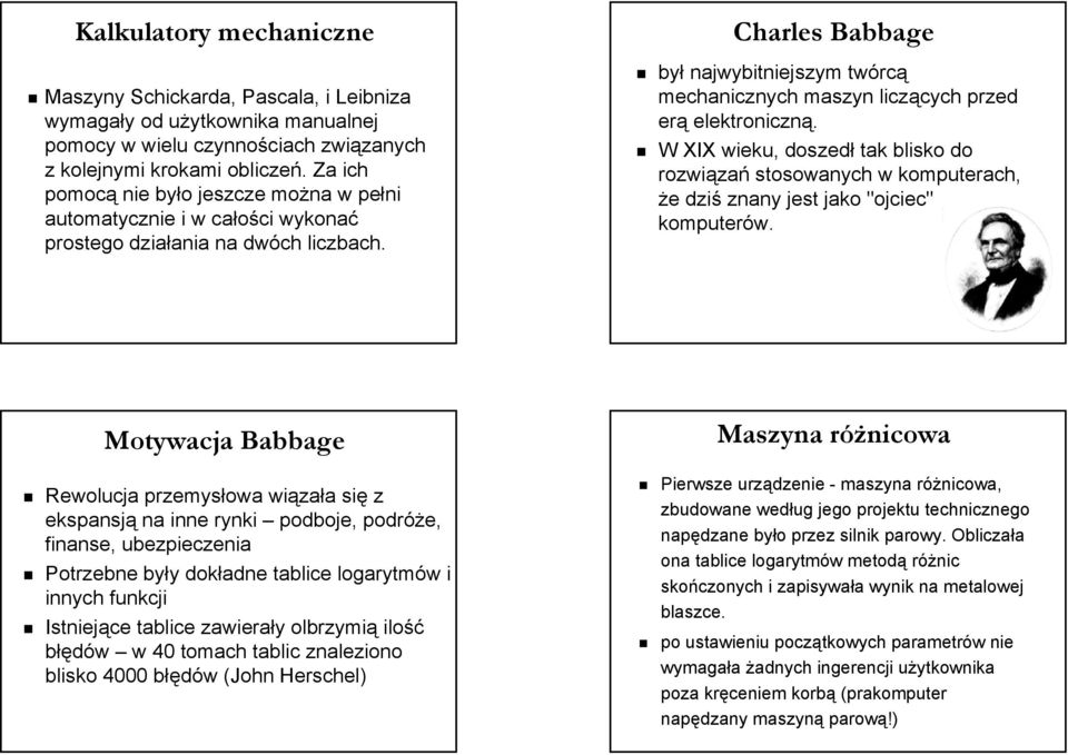 Charles Babbage był najwybitniejszym twórcą mechanicznych maszyn liczących przed erą elektroniczną.
