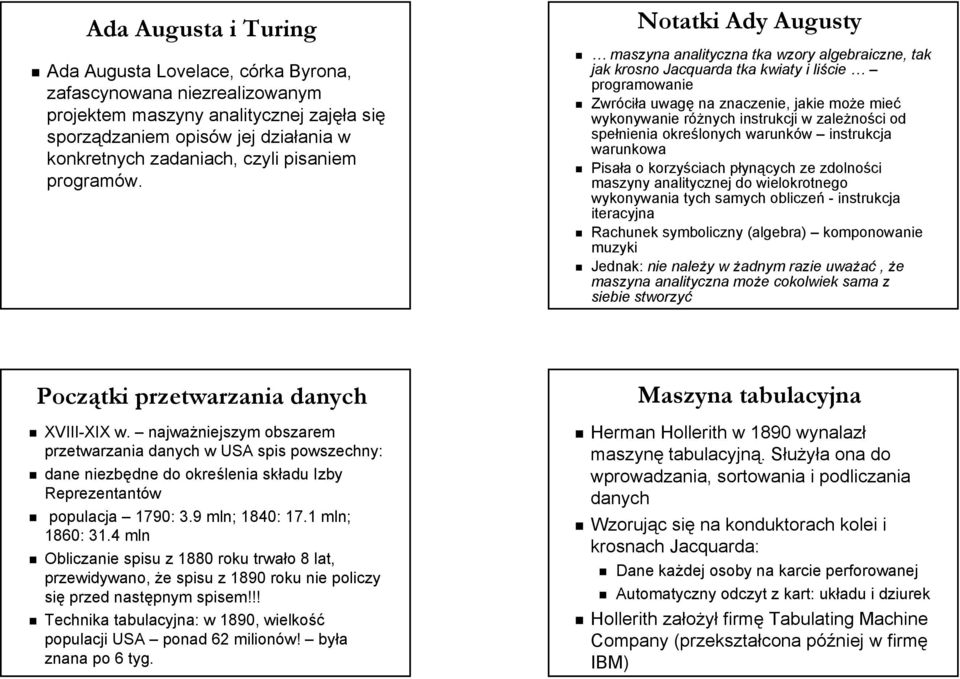 Notatki Ady Augusty maszyna analityczna tka wzory algebraiczne, tak jak krosno Jacquarda tka kwiaty i liście programowanie Zwróciła uwagę na znaczenie, jakie może mieć wykonywanie różnych instrukcji