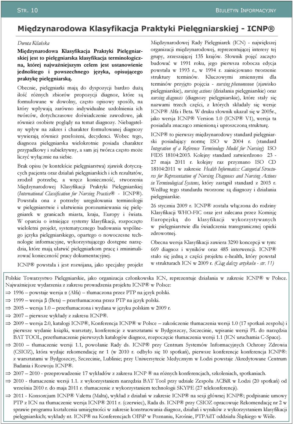 Obecnie, pielęgniarki mają do dyspozycji bardzo dużą ilość różnych zbiorów propozycji diagnoz, które są formułowane w dowolny, często opisowy sposób, na który wpływają zarówno indywidualne