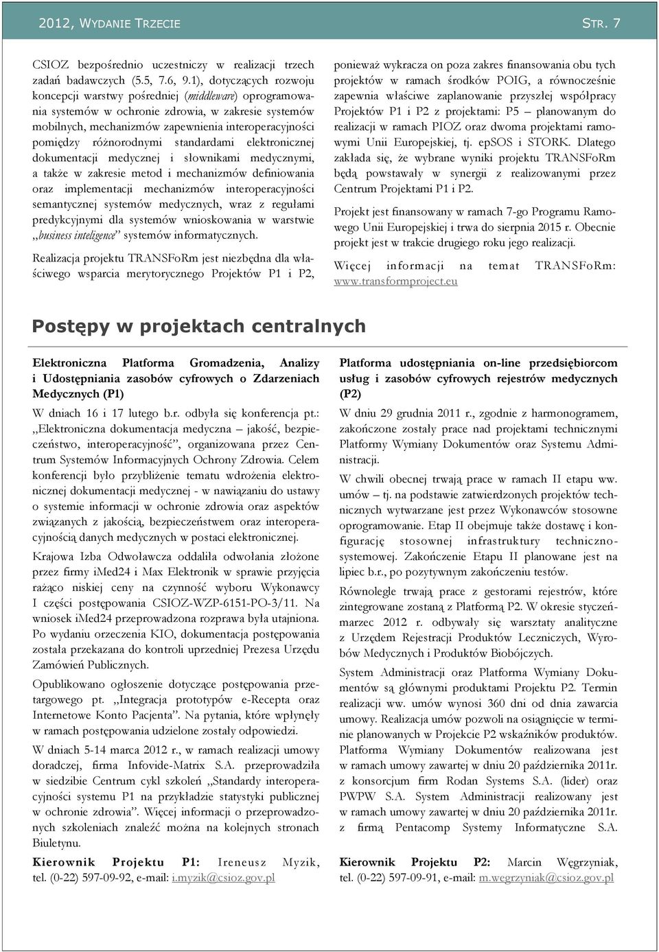 różnorodnymi standardami elektronicznej dokumentacji medycznej i słownikami medycznymi, a także w zakresie metod i mechanizmów definiowania oraz implementacji mechanizmów interoperacyjności