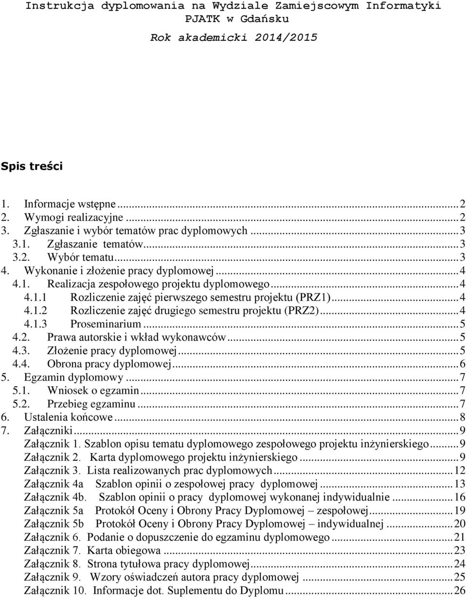 .. 4 4.1.1 Rozliczenie zajęć pierwszego semestru projektu (PRZ1)... 4 4.1.2 Rozliczenie zajęć drugiego semestru projektu (PRZ2)... 4 4.1.3 Proseminarium... 5 4.2. Prawa autorskie i wkład wykonawców.