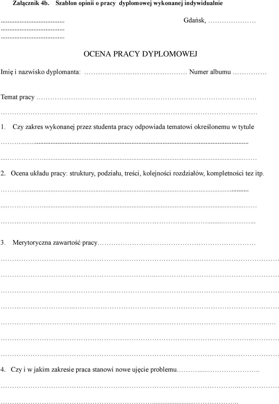 Czy zakres wykonanej przez studenta pracy odpowiada tematowi określonemu w tytule......... 2.