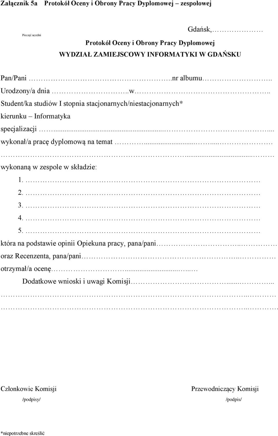 ..... wykonał/a pracę dyplomową na temat.......... wykonaną w zespole w składzie: 1. 2. 3. 4. 5. która na podstawie opinii Opiekuna pracy, pana/pani.