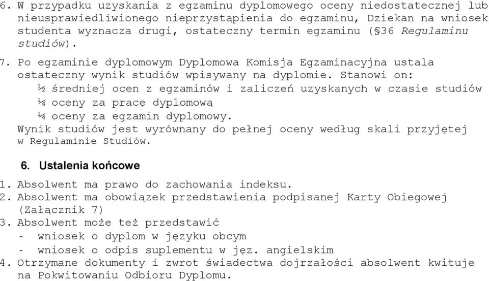 Stanowi on: ½ średniej ocen z egzaminów i zaliczeń uzyskanych w czasie studiów ¼ oceny za pracę dyplomową ¼ oceny za egzamin dyplomowy.