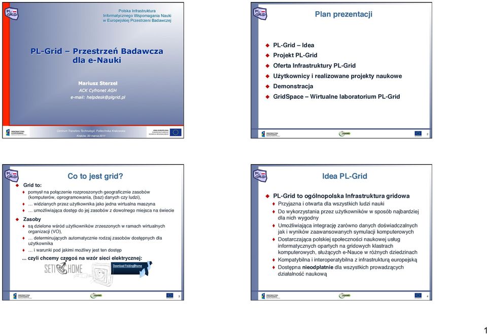 ! Demonstracja!! GridSpace Wirtualne laboratorium PL-Grid! Centrum Transferu Technologii, Politechnika Krakowska! Kraków, 30 marca 2011! 2"! Grid to:! Co to jest grid?