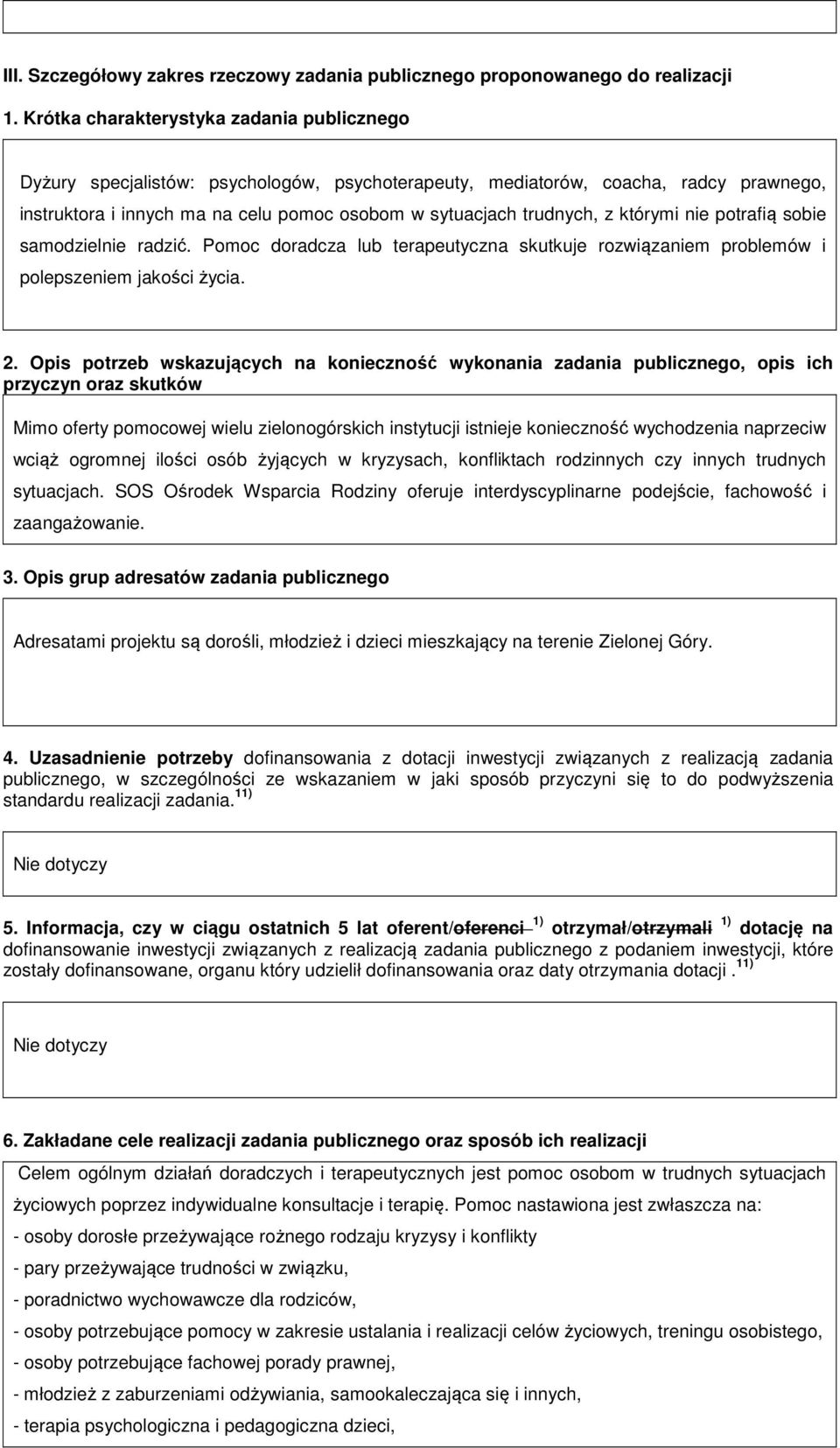 którymi nie potrafią sobie samodzielnie radzić. Pomoc doradcza lub terapeutyczna skutkuje rozwiązaniem problemów i polepszeniem jakości życia. 2.