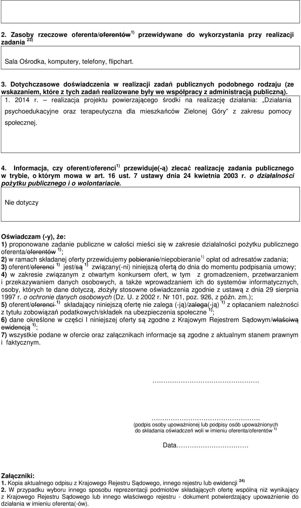 realizacja projektu powierzającego środki na realizację działania: Działania psychoedukacyjne oraz terapeutyczna dla mieszkańców Zielonej Góry z zakresu pomocy społecznej. 4.