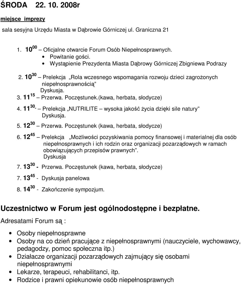 (kawa, herbata, słodycze) 4. 11 30 Prelekcja NUTRILITE wysoka jakość Ŝycia dzięki sile natury Dyskusja. 5. 12 30 Przerwa. Poczęstunek (kawa, herbata, słodycze) 6.