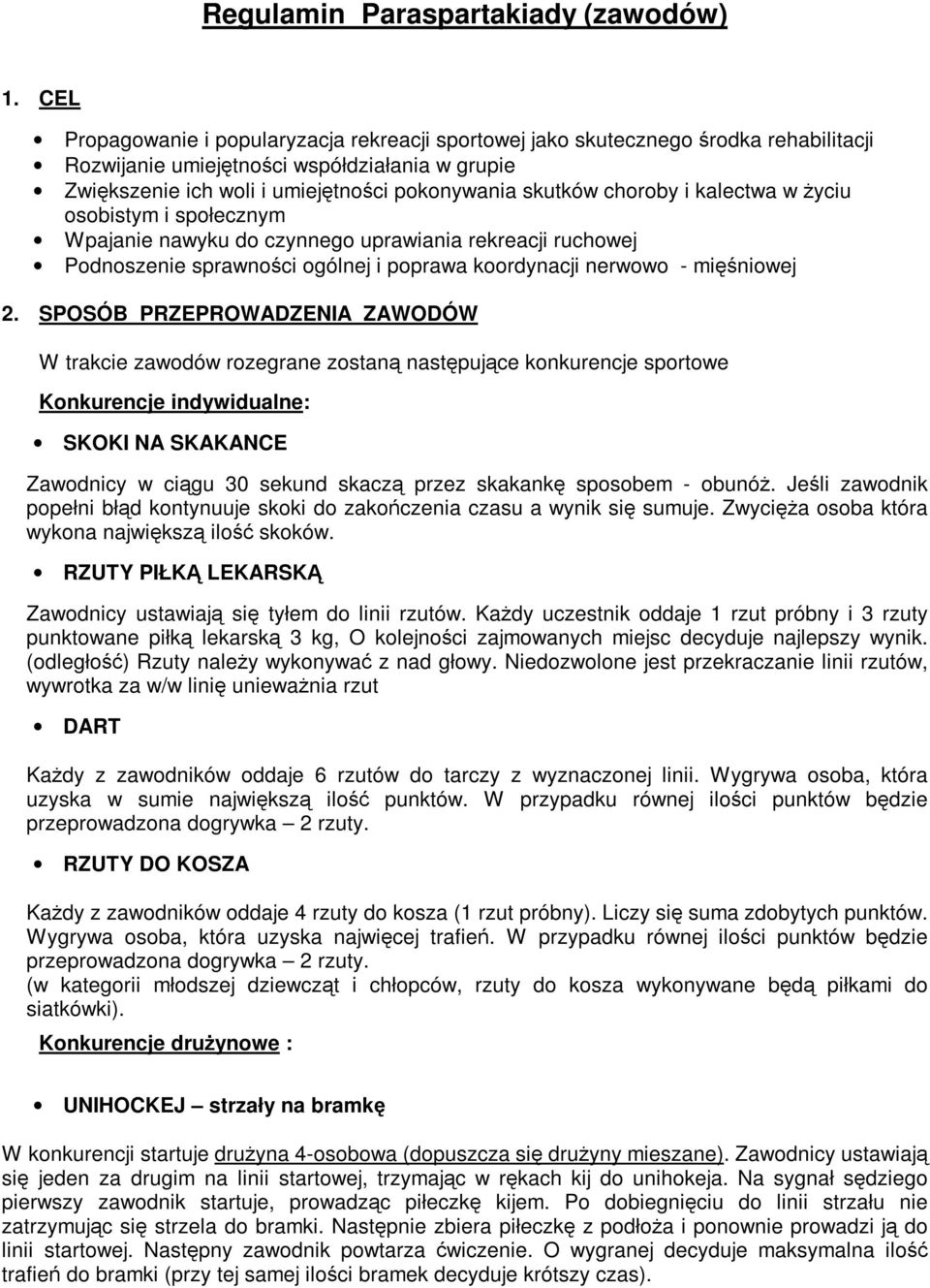 choroby i kalectwa w Ŝyciu osobistym i społecznym Wpajanie nawyku do czynnego uprawiania rekreacji ruchowej Podnoszenie sprawności ogólnej i poprawa koordynacji nerwowo - mięśniowej 2.