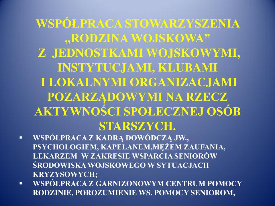 , PSYCHOLOGIEM, KAPELANEM,MĘŻEM ZAUFANIA, LEKARZEM W ZAKRESIE WSPARCIA SENIORÓW ŚRODOWISKA WOJSKOWEGO W