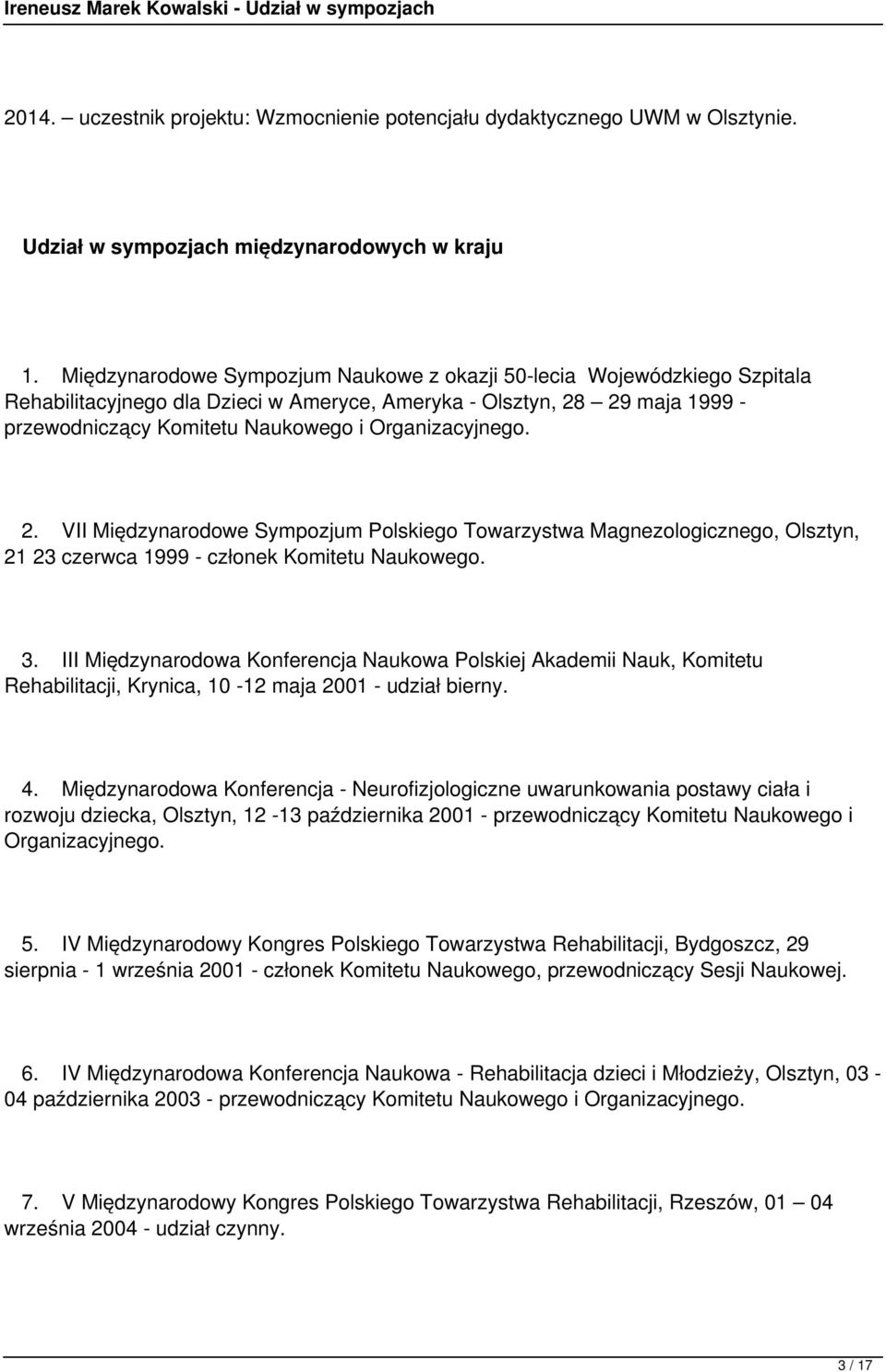 Organizacyjnego. 2. VII Międzynarodowe Sympozjum Polskiego Towarzystwa Magnezologicznego, Olsztyn, 21 23 czerwca 1999 - członek Komitetu Naukowego. 3.