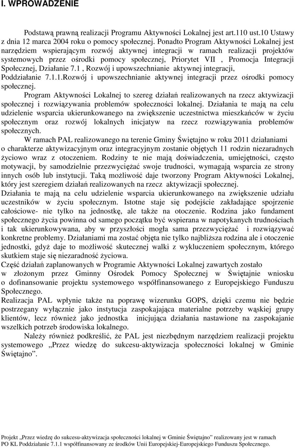 Integracji Społecznej, Działanie 7.1, Rozwój i upowszechnianie aktywnej integracji, Poddziałanie 7.1.1.Rozwój i upowszechnianie aktywnej integracji przez ośrodki pomocy społecznej.