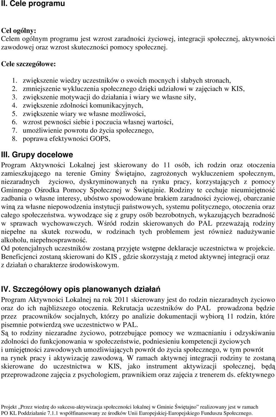 zwiększenie motywacji do działania i wiary we własne siły, 4. zwiększenie zdolności komunikacyjnych, 5. zwiększenie wiary we własne moŝliwości, 6.