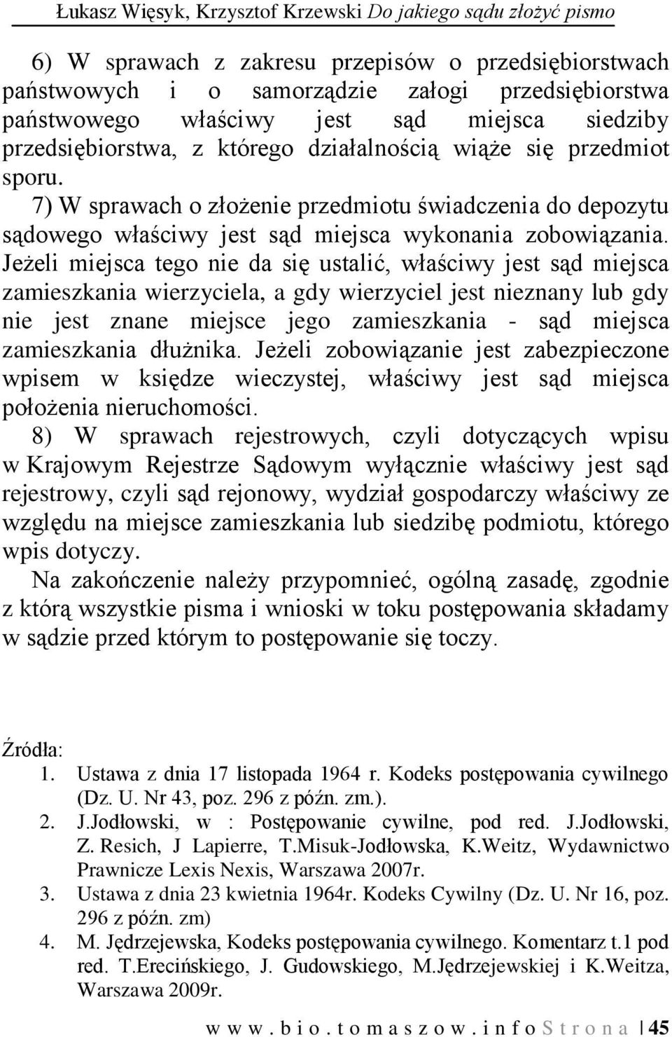 7) W sprawach o złożenie przedmiotu świadczenia do depozytu sądowego właściwy jest sąd miejsca wykonania zobowiązania.