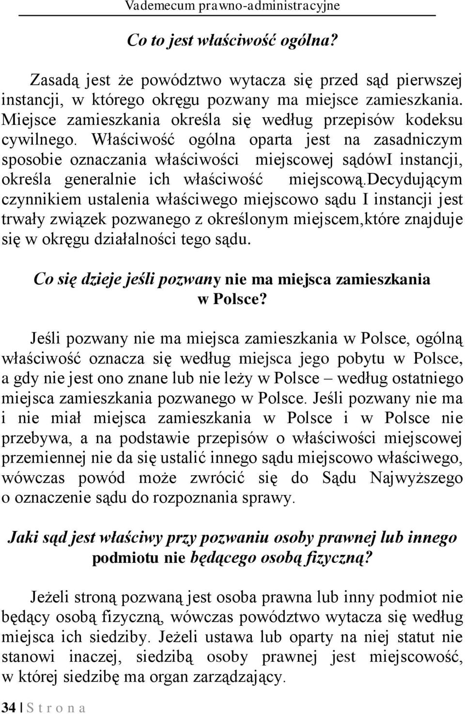 Właściwość ogólna oparta jest na zasadniczym sposobie oznaczania właściwości miejscowej sądówi instancji, określa generalnie ich właściwość miejscową.