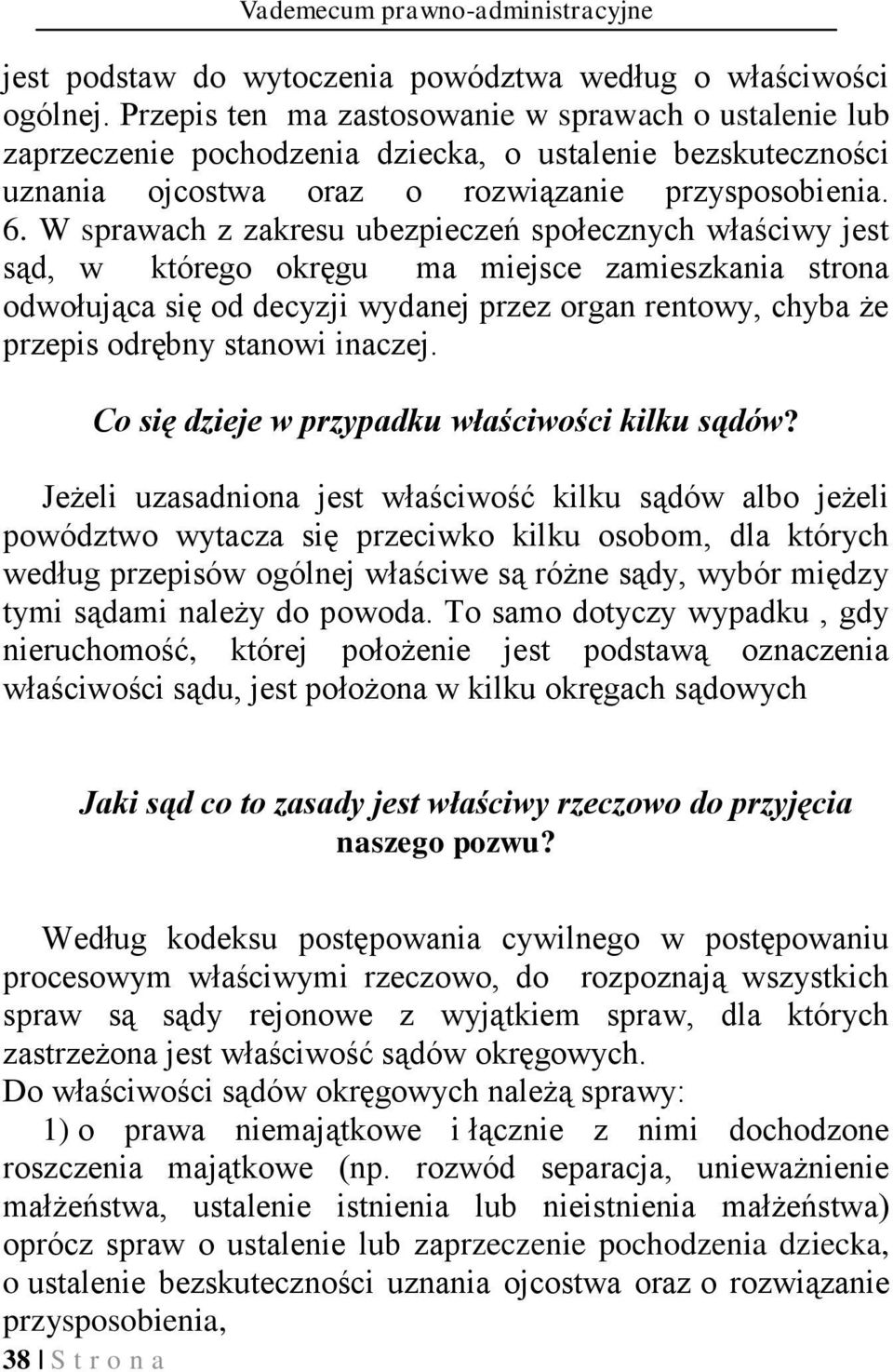 W sprawach z zakresu ubezpieczeń społecznych właściwy jest sąd, w którego okręgu ma miejsce zamieszkania strona odwołująca się od decyzji wydanej przez organ rentowy, chyba że przepis odrębny stanowi