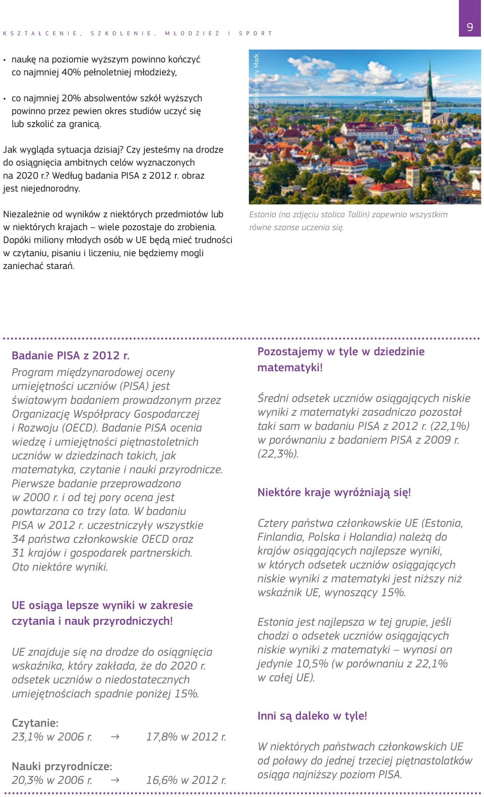 ? Według badania PISA z 2012 r. obraz jest niejednorodny. Niezależnie od wyników z niektórych przedmiotów lub w niektórych krajach wiele pozostaje do zrobienia.