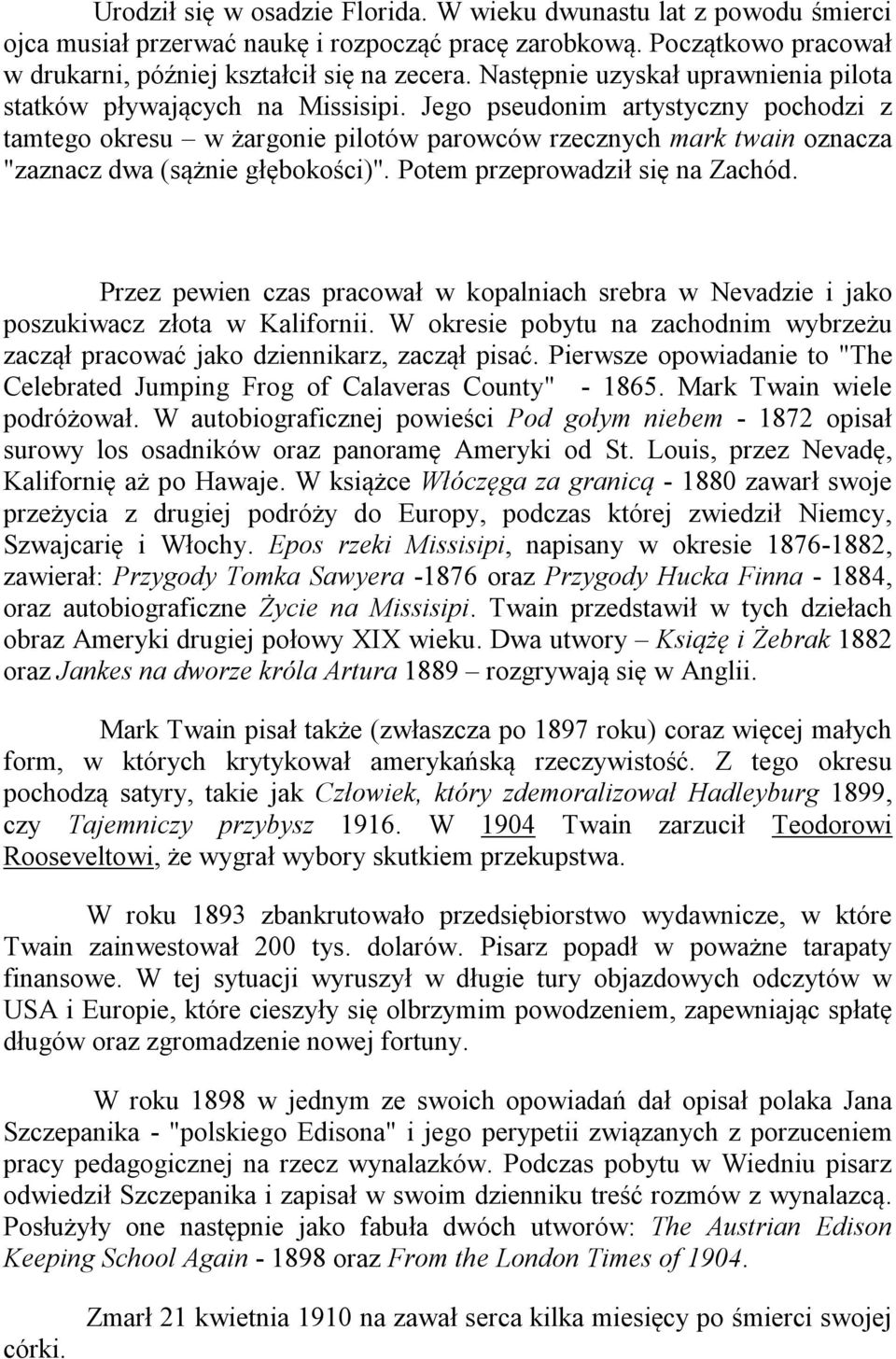 Jego pseudonim artystyczny pochodzi z tamtego okresu w żargonie pilotów parowców rzecznych mark twain oznacza "zaznacz dwa (sążnie głębokości)". Potem przeprowadził się na Zachód.