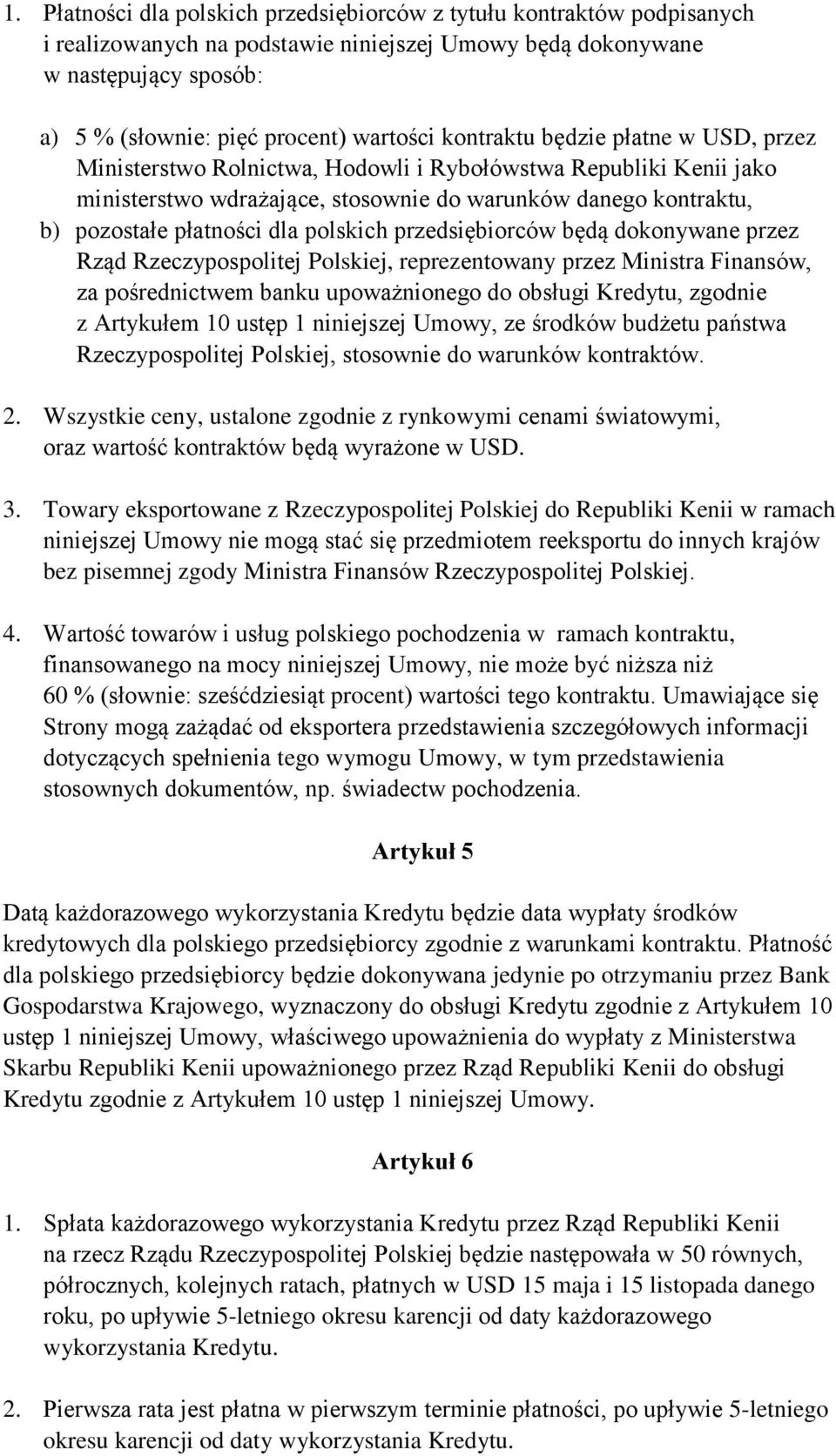 polskich przedsiębiorców będą dokonywane przez Rząd Rzeczypospolitej Polskiej, reprezentowany przez Ministra Finansów, za pośrednictwem banku upoważnionego do obsługi Kredytu, zgodnie z Artykułem 10